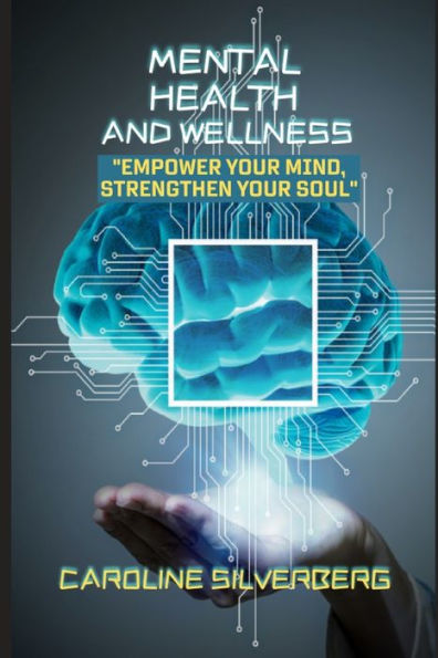 MENTAL HEALTH AND WELLNESS: Empower your Mind, Strengthen your Soul