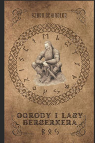 Title: Ogrody i Lasy Berserkera, Author: Bjørn Schindler