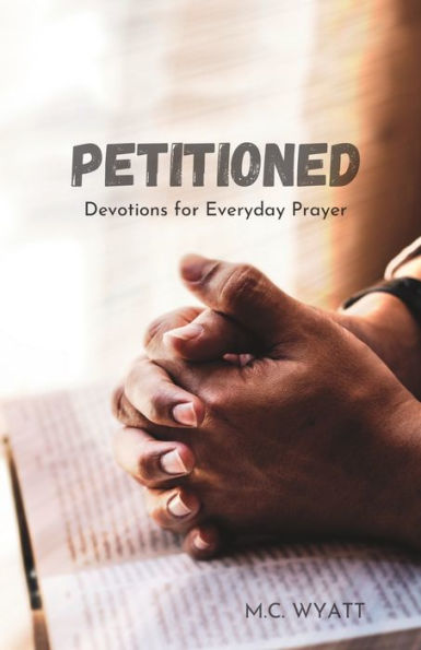 Petitioned: Devotions for Everyday Prayer