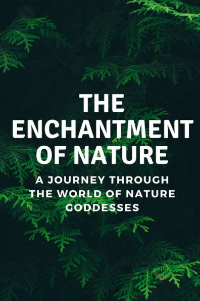 The Enchantment of Nature: A Journey Through the World of Nature Goddesses