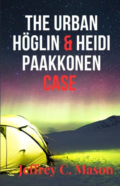 THE URBAN HO?GLIN & HEIDI PAAKKONEN CASE: TRUE CRIME CASE