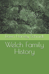 Title: Welch Family History, Author: Dawn Harvey