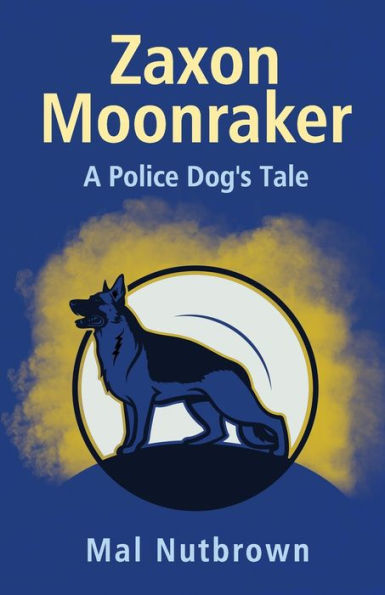 ZAXON MOONRAKER: A Police Dog's Tale