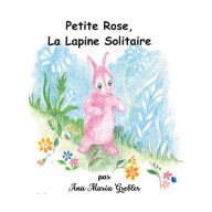 Title: Petite Rose La Lapine Solitaire, Author: Ana Maria Grebler