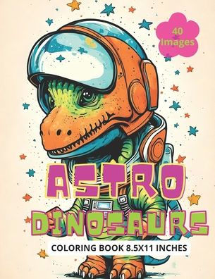 Dinosaurs on Space: Funny Didosaurs Travel Across Universe, Coloring Book For Kids