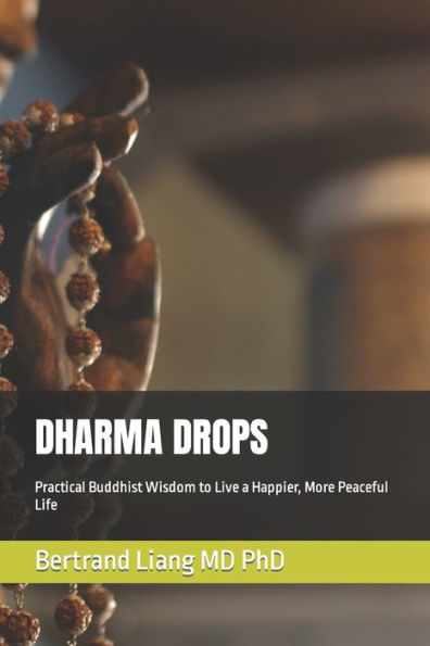 DHARMA DROPS: Practical Buddhist Wisdom to Live a Happier, More Peaceful Life