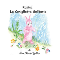 Title: Rosina la Coniglietta Solitaria, Author: Ana Maria Grebler