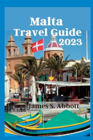 Malta Travel Guide 2023: "Exploring Malta: The Ultimate Travel Guide to a Mediterranean Gem"