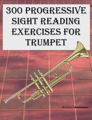 300 Progressive Sight Reading Exercises for Trumpet: Volume 2