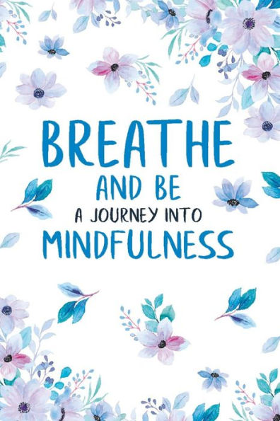 Breathe and Be: A Journey Into Mindfulness