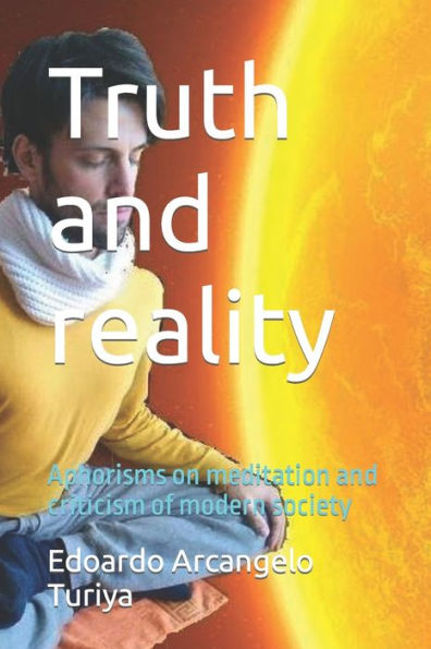 Truth and reality: Aphorisms on meditation and criticism of modern society