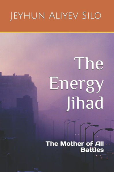 The Energy Jihad: The Mother of All Battles