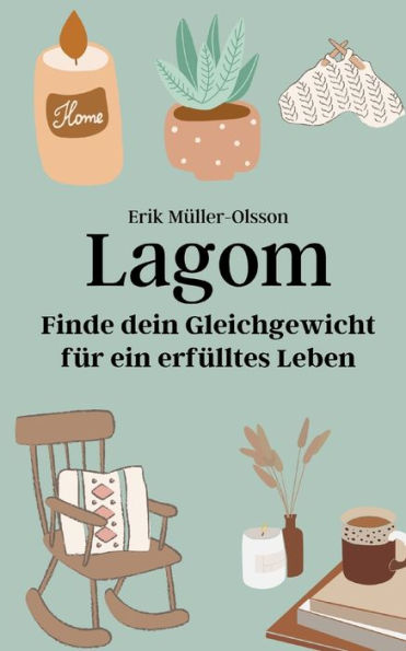 Lagom: Finde dein Gleichgewicht für ein erfülltes Leben