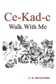 Title: Ce-Kad-C: Walk With Me, Author: Cedrick K. Beckford