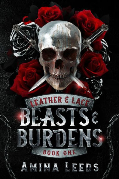 Beasts & Burdens: Book 1- Leather & Lace Series