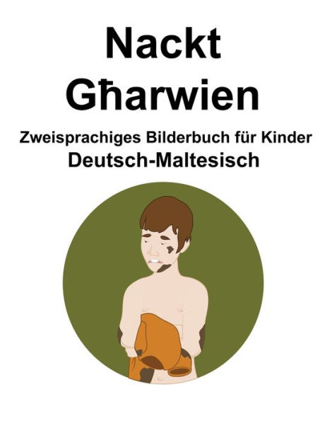 Deutsch-Maltesisch Nackt / Gharwien Zweisprachiges Bilderbuch für Kinder