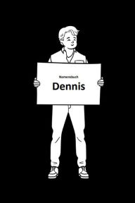 Title: Namensbuch Dennis: Eine Sammlung von Fakten, Geschichten, und lustigen Daten, Author: Dennis Hund
