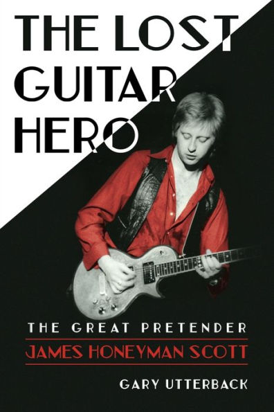 The Lost Guitar Hero: The Great Pretender: James Honeyman Scott