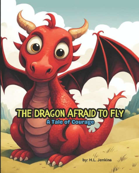 The Dragon Afraid to Fly: A Tale of Courage