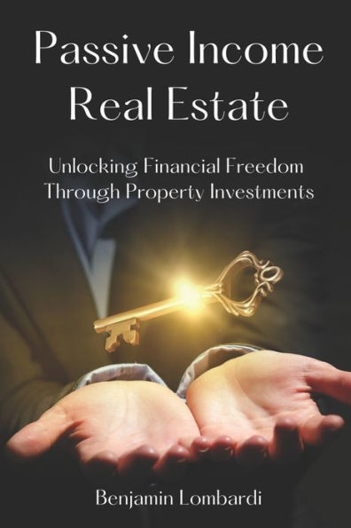 Passive Income Real Estate: Unlocking Financial Freedom Through Property Investments