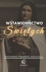 Title: Wstawiennictwo Swietych: Zrozumienie Poboznosci Katolickiej, Author: Domingos Aiolfe