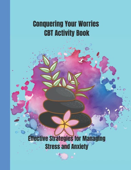Conquering Your Worries CBT Activity Book: Effective Strategies for Managing Stress and Anxiety
