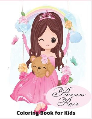 Princess Rosie: "Colorful Adventures with Princess Rosie: A Whimsical Coloring Journey!"