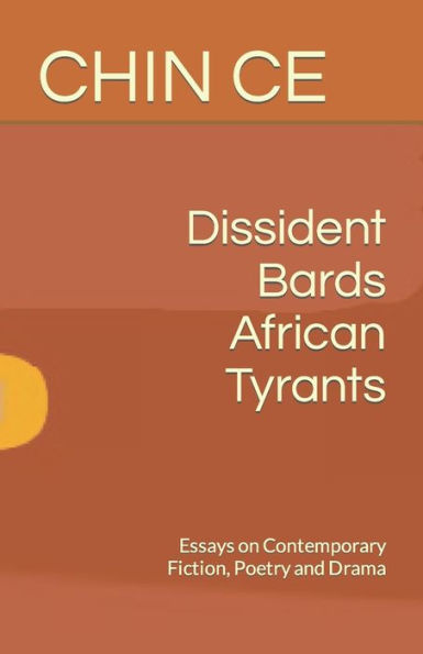 Dissident Bards African Tyrants: Essays on Contemporary Fiction, Poetry and Drama