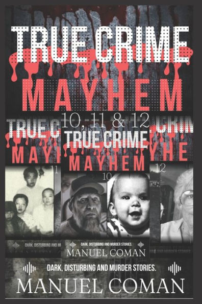 True Crime Mayhem Episodes 10 , 11 & 12: Dark Disturbing and Murder stories.(Three Book Collection)