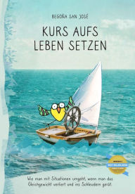 Title: KURS AUFS LEBEN SETZEN, Author: Begoña San José