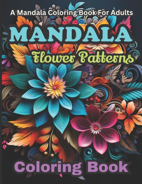 Mandala Coloring Book For Adults: Mandala : Flower Patterns