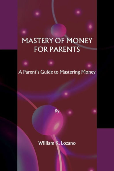 Mastery of money for parents: A Parent's Guide to Mastering Money