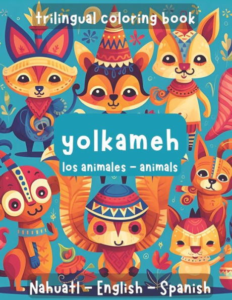 Trilingual Coloring Book. Animals: Spanish, English, Nahuatl.
