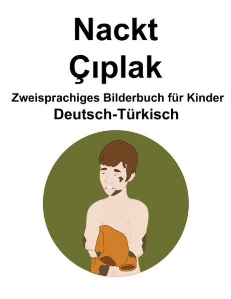 Deutsch-Türkisch Nackt / Çiplak Zweisprachiges Bilderbuch für Kinder