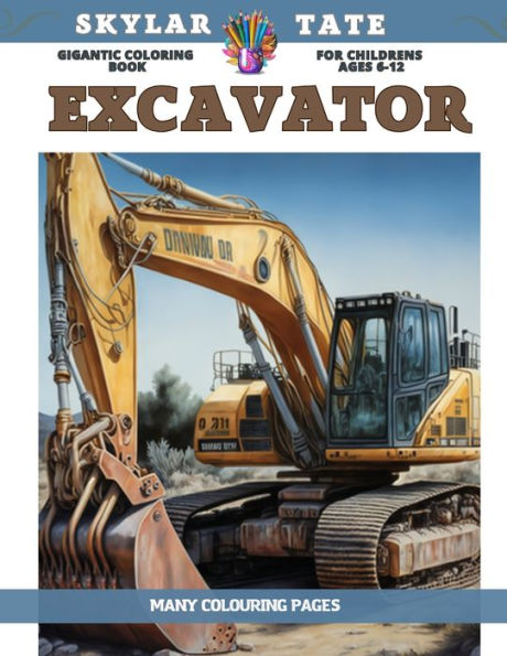 Gigantic Coloring Book for childrens Ages 6-12 - Excavator - Many colouring pages