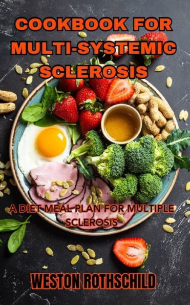 COOKBOOK FOR MULTI-SYSTEMIC SCLEROSIS: A DIET MEAL PLAN FOR MULTIPLE SCLEROSIS