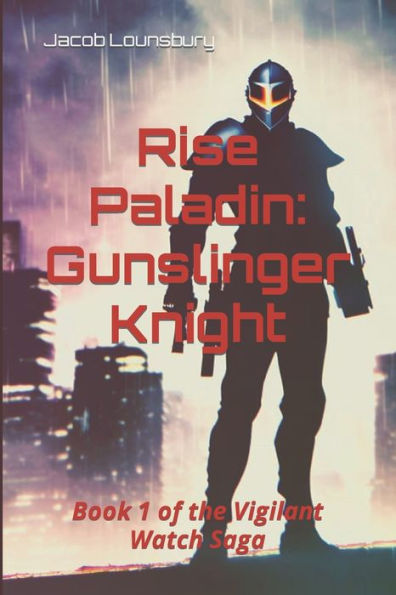 Rise Paladin: Gunslinger Knight: Book 1 of the Vigilant Watch Saga