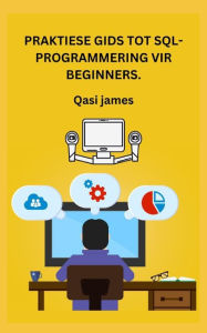 Title: PRAKTIESE GIDS TOT SQL-PROGRAMMERING VIR BEGINNERS., Author: Qasi James