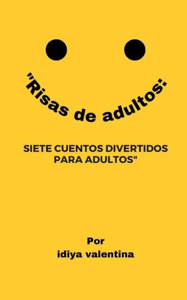 "Risas de adultos: : Siete cuentos divertidos para adultos"