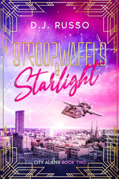 Stroopwafels & Starlight: An Alien Romance Novella (City Aliens Book 2)