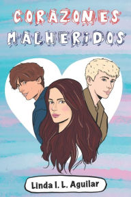 Title: Corazones Malheridos, Author: Linda I. L. Aguilar