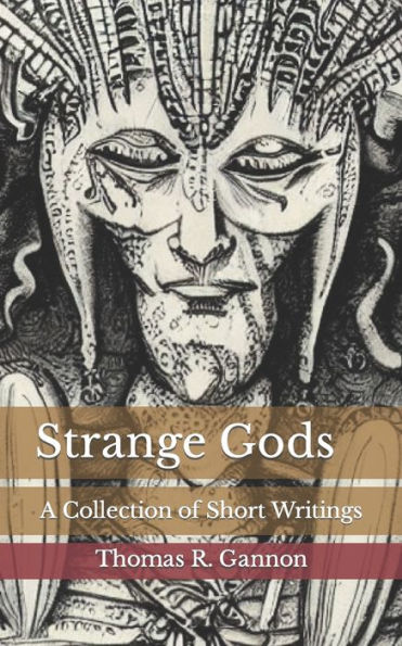 Strange Gods: A Collection of Short Writings