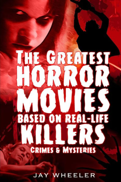 The Greatest Horror Movies based on Real-life Killers, Crimes & Mysteries