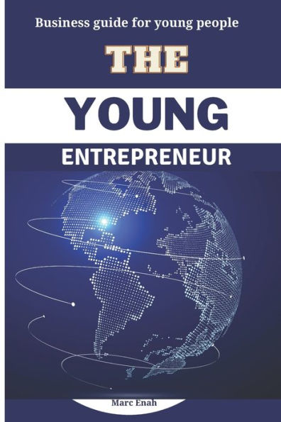 THE YOUNG ENTREPRENEUR: Business guide for young people