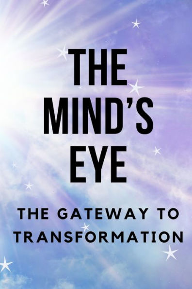 The Mind's Eye: The Gateway to Transformation