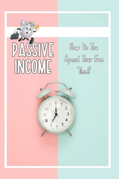 Passive Income: How Do You Spend Your Time?