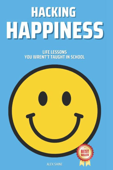 Hacking Happiness: Life Lessons You Wrent't Taught In School