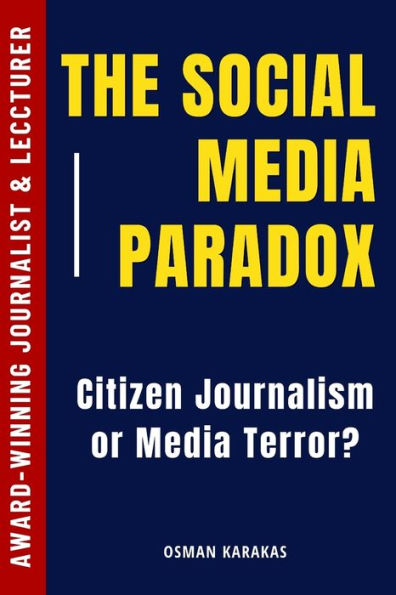 The Social Media Paradox: : Citizen Journalism or Social Media Terror?
