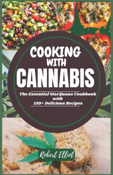Cooking With Cannabis: The Essential Marijuana Cookbook with 150+ Delicious Recipes
