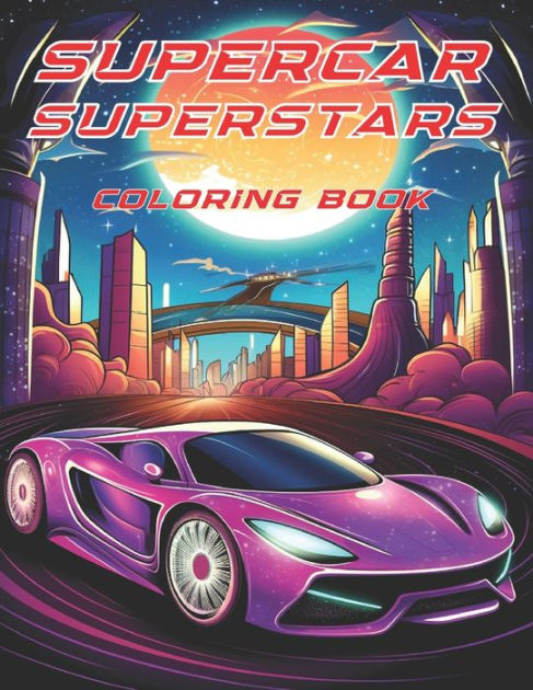 Supercar Suprestars: A Fantastic Car Coloring Book by Cosmopolitan ...